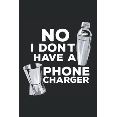 Imagem de No I Don't Have A Phone Charger: Notebook For Bartender Without Phone Charger Mixologist Pub Bartending (Ruled Paper, 120 Lined Pages, 6" x 9") Barkeeper Sayings For Bar Waiter & Waitress