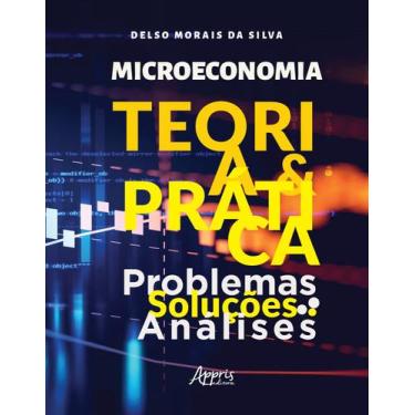 Imagem de Livro - Microeconomia: Teoria e Prática ; Problemas, Soluções, Análise