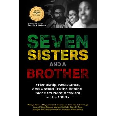 Imagem de Seven Sisters and a Brother: Friendship, Resistance, and Untold Truths Behind Black Student Activism in the 1960s (a Pivotal Event in the History of the Civil Rights Movement in the U.S.)