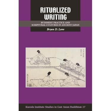 Imagem de Ritualized Writing: Buddhist Practice and Scriptural Cultures in Ancient Japan: 27