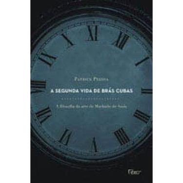 Imagem de A Segunda Vida De Brás Cubas. A Filosofia Da Arte De Machado De Assis