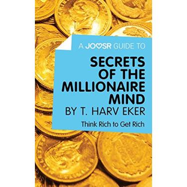 Imagem de A Joosr Guide to... Secrets of the Millionaire Mind by T. Harv Eker: Think Rich to Get Rich (English Edition)