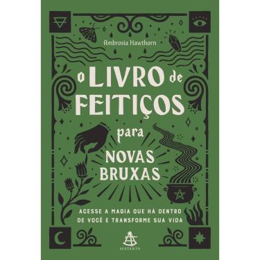 Imagem de O Livro De Feitiços Para Novas Bruxas - Acesse a Magia Que Há Dentro De Você e Transforme Sua Vida