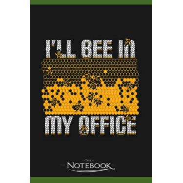 Imagem de Ill Bee In My Office Beekeeping Beekeeper Gift Notebook: Journaling and Writing Gift for Family, Friend And Yourself 6x9 120 Pages |Planner Notebook, Note Pad, Notes