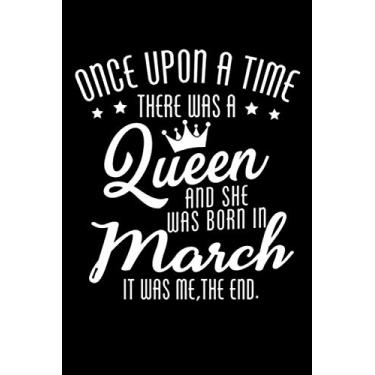Imagem de Once Upon A time There Was A Queen And She Was Born In March It Was Me, The End: Aries Girl Blank Lined Notebook