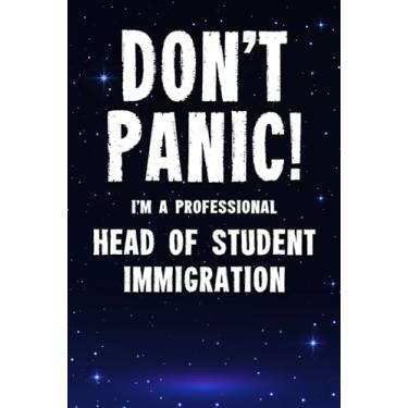 Imagem de Don't Panic! I'm A Professional Head of Student Immigration: Customized 100 Page Lined Notebook Journal Gift For A Busy Head of Student Immigration : Greeting Or Birthday Card Alternaive.
