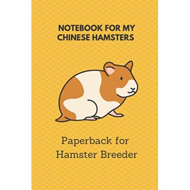 Imagem de Notebook for my Chinese Hamsters: 6x9 paperback for more than 50 entries, all regrowths and crossings in view, ideal book for hamster breeder, perfect suitable as a gift as well