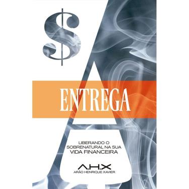 Imagem de A Entrega - Liberando o Sobrenatural na Sua Vida Financeira