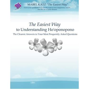 Imagem de The Easiest Way to Understanding Ho'oponopono: The Clearest Answers to Your Most Frequently Asked Questions (Ho'oponopono Series) (English Edition)