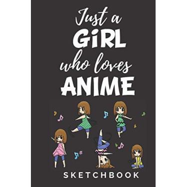 Imagem de Just A Girl Who Loves Anime Sketchbook: 120 Blank Pages 6 x 9 inches | Anime Drawing Book for Sketching and Drawing | Anime and Manga Drawing Lovers |Anime Lover Gift Idea