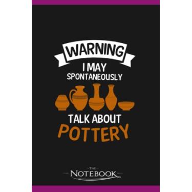 Imagem de Potter Warning May Talk About Pottery Notebook: Wide Ruled Lined Journal Planner, Diary, Notebook| 120 pages 6x9 inches