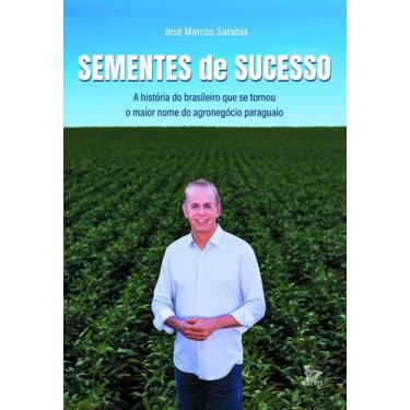 Imagem de Sementes de Sucesso - A História do Brasileiro Que Se Tornou o Maior N
