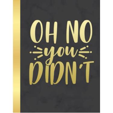 Imagem de Oh No You Didn't Wide Ruled Composition Notebook: Sarcastic Funny Office Notebook For Cowoker, Boss, Team and Gag Gift | 8.5 x 11 in 100 Pages