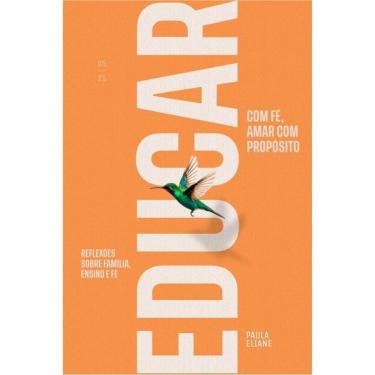 Imagem de Educar Com Fé, Amar Com Propósito