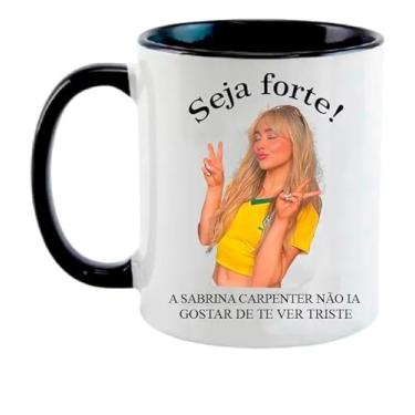 Imagem de Caneca Sabrina Carpenter- Meme Seja Forte Caneca Live!