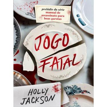 Imagem de Jogo Fatal - Novo Livro Da Série Manual De Assassinato Para Boas Garotas