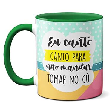 Imagem de Caneca Engraçada Eu Canto Pra Não Mandar Tomar No Cu Cantora (Verde)