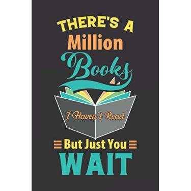 Imagem de There's a Million Books I Haven't Read But Just You Wait: Book Lover's Reading Log & Review Notebook, reading gifts for book lovers, 6x9 inches, 120 pages, Literary Gift for Book Nerds