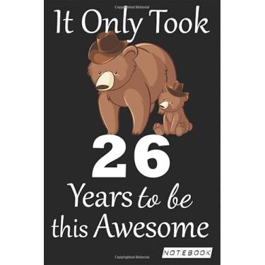 Imagem de It Only Took 26 years to be this Awesome Notebook: mom bear Journal and Sketchbook Gift for 26 years Old, Lined Journal for a Funny 26th Birthday Gift 6x9 120 pages