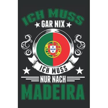 Imagem de Madeira Notizbuch: Ich muss gar nix Ich muss nur nach Madeira/Madeira Reise Spruch Portugal Urlaub / 6x9 Zoll / 120 karierte Seiten Seiten