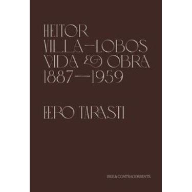 Imagem de Heitor Villa-Lobos - Vida e obra (1887-1959) - EDITORA CONTRACORRENTE 