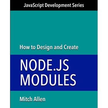 Imagem de How to Design and Create Node.js Modules (JavaScript Development Series Book 2) (English Edition)