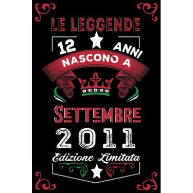 Imagem de Le leggende nascono a Settembre 2011: Taccuino - Diario| Regalo di compleanno Settembre 12 per uomini donne ragazze ragazzi Compleanno 2011 Personalizzato