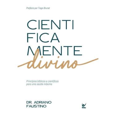 Imagem de Cientificamente Divino - Princípios Bíblicos e Científicos Para Uma Saúde Máxima