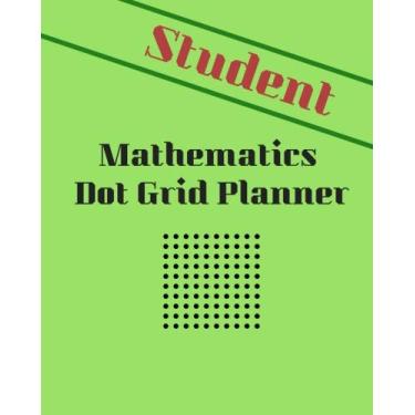 Imagem de Student Mathematics Dot Grid Planner: 8" X 10" - 200 Dot (Grid) Pages on White Paper - Great for Mathematic Tables and Designing