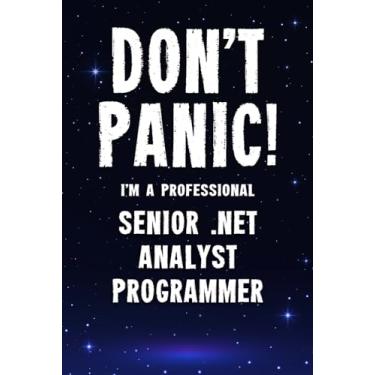 Imagem de Don't Panic! I'm A Professional Senior .NET Analyst Programmer: Customized 100 Page Lined Notebook Journal Gift For A Busy Senior .NET Analyst Programmer: Far Better Than A Throw Away Greeting Card.
