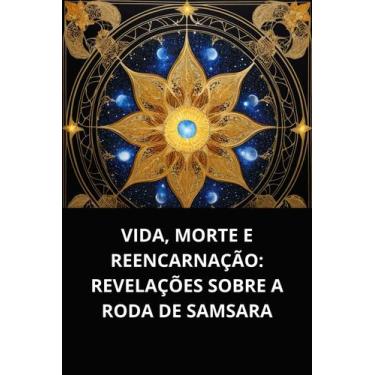 Imagem de Livro Vida, Morte e Reencarnação Revelações sobre a Roda de Samsara