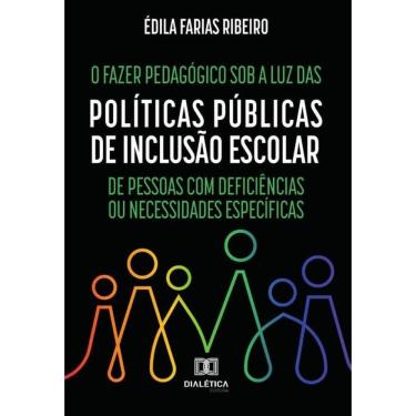 Imagem de O Fazer Pedagógico sob a luz das Políticas Públicas de Inclusão Escolar de Pessoas com Deficiências
