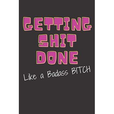 Imagem de Getting Shit Done Like A Badass Bitch: Rude and Cheeky Gift Wide Ruled Paper Notebook Journal | Nifty Wide Blank Lined Workbook for Adults Students ... Humor Saying For Coworker 6x9, 120pg