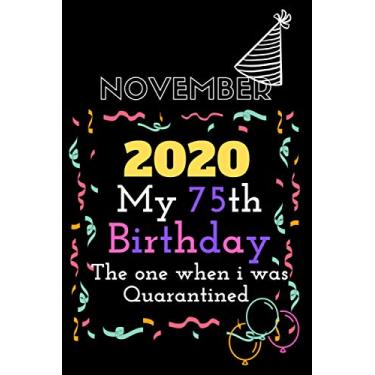 Imagem de November 2020 My 75th Birthday The One Where I Was Quarantined: 75th Qurantine Notebook , Funny Birthday Gift for adults , Funny Birthday Gift for ... , 75th Birthday Quarantine Notebook Gift