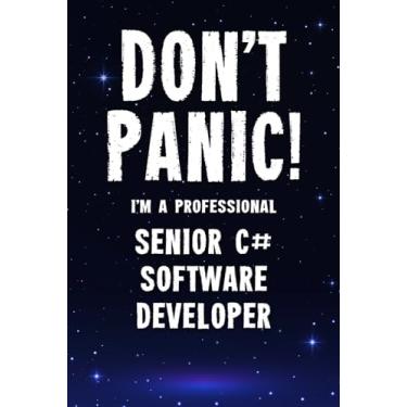 Imagem de Don't Panic! I'm A Professional Senior C# Software Developer: Customized 100 Page Lined Notebook Journal Gift For A Busy Senior C# Software Developer: Far Better Than A Throw Away Greeting Card.
