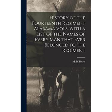 Imagem de History of the Fourteenth Regiment Alabama Vols. With a List of the Names of Every Man That Ever Belonged to the Regiment