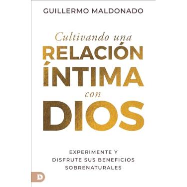 Imagem de Cultivando Una Relación Íntima Con Dios (Spanish Edition): Experimente Y Disfrute Sus Beneficios Sobrenaturales