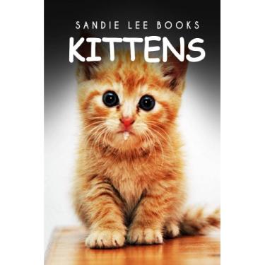 Imagem de Kittens - Sandie Lee Books (children's animal books age 4-6, wildlife photography, animal books nonfiction) (English Edition)
