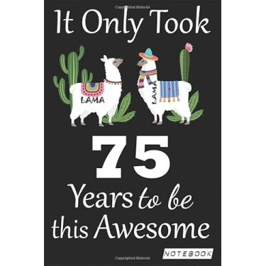 Imagem de It Only Took 75 years to be this Awesome Notebook: Lama Journal and Sketchbook Gift for 75 years Old, Lined Journal for a Funny 75th Birthday Gift 6x9 120 pages