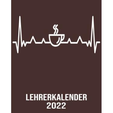 Imagem de Lehrerkalender 2022: 8x10 Kalender von 01/2022 - 12/2022 1 Tag = 1 Seite mit großem Tageskalender und großartiger Übersicht. Monatsübersicht, ... Kalenderbuch / Herzschlag Kaffee trinker