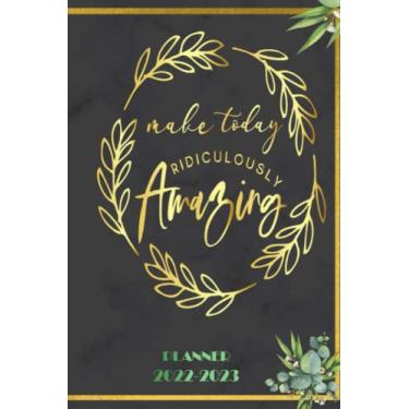 Imagem de Make todayrediculously amazing: 2022-2023 Planner Daily Weekly and Monthly with 24 Months Calendar, Vision Boards, To Do Lists, Notes