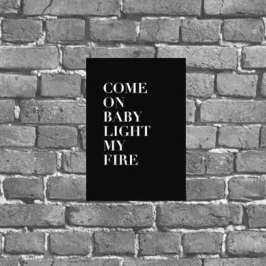 Imagem de Placa Frase Come On Baby Light My Fire 18X27Cm - Quadros On-Line