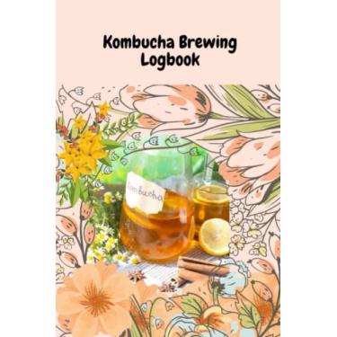 Imagem de Kombucha Making Logbook: Kombucha Making Journal - 6 X 9 Dimension 122 Counts