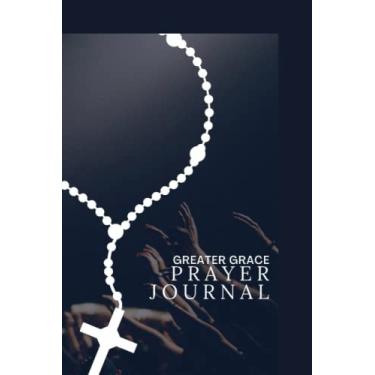 Imagem de Greater Grace Prayer Journal: An Inspiring Christian Bible Journal, Prayer Notebook & Devotion.