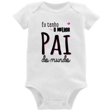 Imagem de Body Bebê Eu tenho o melhor pai do mundo (rosa) - Foca na Moda, Branco