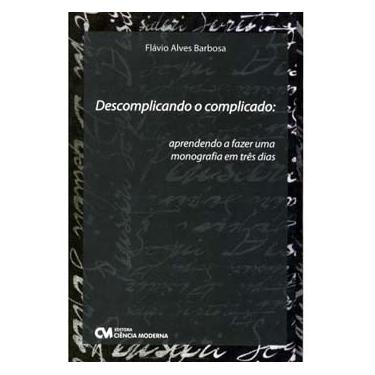 Imagem de Livro - Descomplicando o Complicado: Aprendendo a Fazer uma Monografia em Três Dias  - Flávio Alves Barbosa