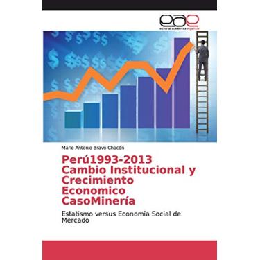 Imagem de Perú1993-2013 Cambio Institucional y Crecimiento Economico CasoMinería: Estatismo versus Economía Social de Mercado