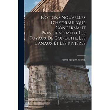 Imagem de Notions Nouvelles D'Hydraulique Concernant Principalement Les Tuyaux De Conduite, Les Canaux Et Les Rivières