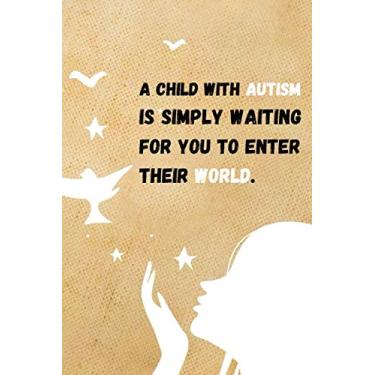Imagem de A Child With Autism is Simply Waiting For You to Enter Their World: Blank lined Notbook, Meaningful Quotes Journal, Autism Notebook.