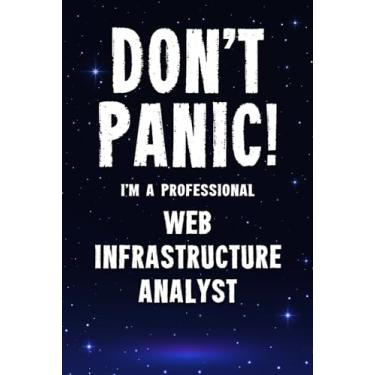 Imagem de Don't Panic! I'm A Professional Web Infrastructure Analyst: Customized 100 Page Lined Notebook Journal Gift For A Busy Web Infrastructure Analyst: Far Better Than A Throw Away Greeting Card.